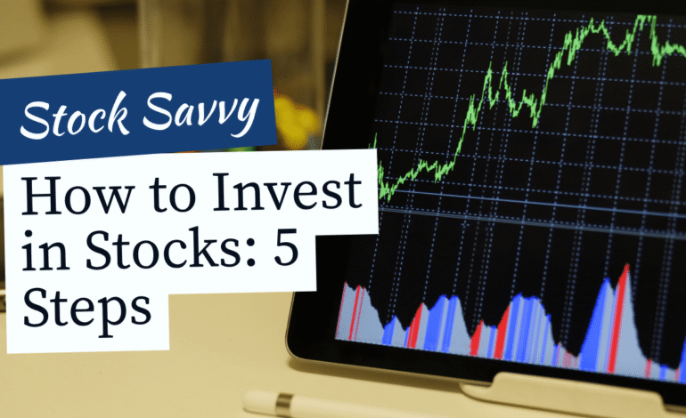 How to Invest in Stocks: 5 Steps to Get Started